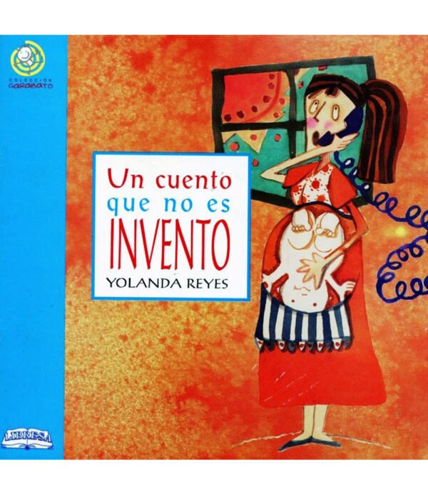 UN CUENTO QUE NO ES INVENTO -COLECCIÓN GARABATOS-