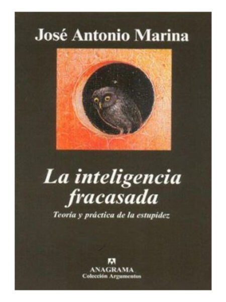INTELIGENGIA FRACASADA, LA -TEORÍA Y PRÁCTICA DE LA ESTUPIDEZ-