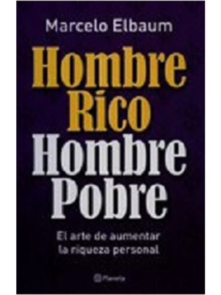 HOMBRE RICO HOMBRE POBRE.  ARTE DE AUMENTAR LA RIQUEZA PERSONAL