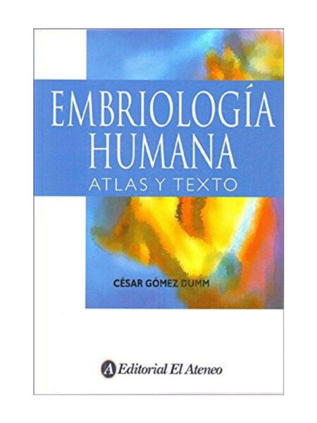 EMBRIOLOGÍA HUMANA.  ATLAS Y TEXTO