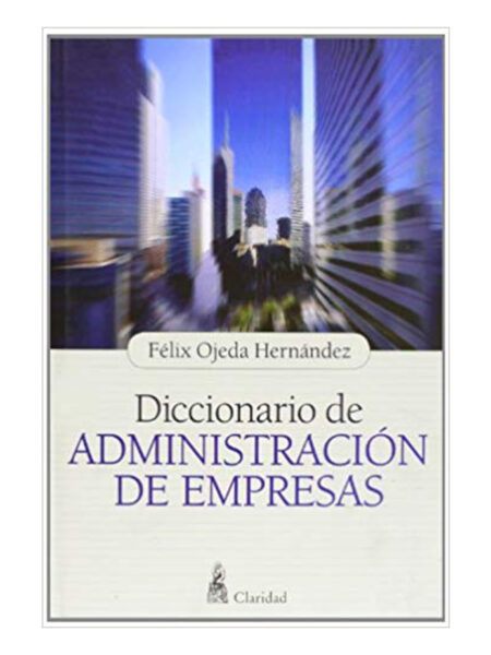 DICCIONARIO DE ADMINISTRACIÓN DE EMPRESAS -TD-
