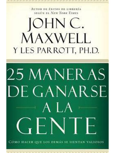 25 MANERAS DE GANARSE A LA GENTE: CÓMO HACER QUE LOS DEMÁS SE SIENTAN VALIOSOS