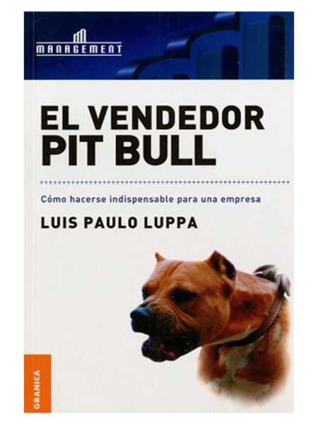 VENDEDOR PIT BULL, EL  -COMO HACERSE INDISPENSABLE PARA UNA EMPRESA-