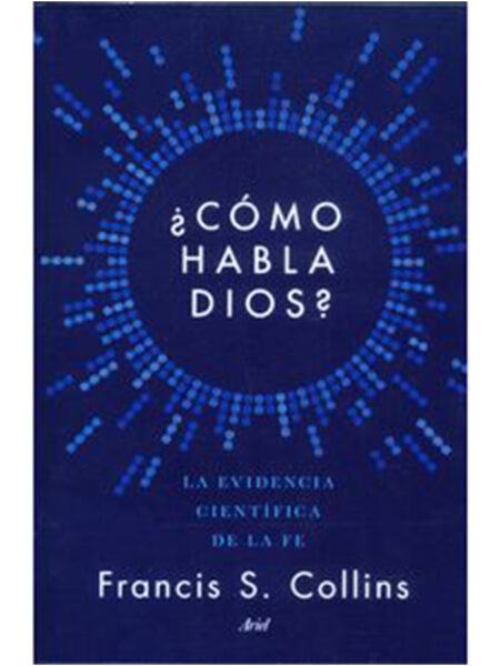 COMO HABLA DIOS. LA EVIDENCIA CIENTÍFICA DE LA FE