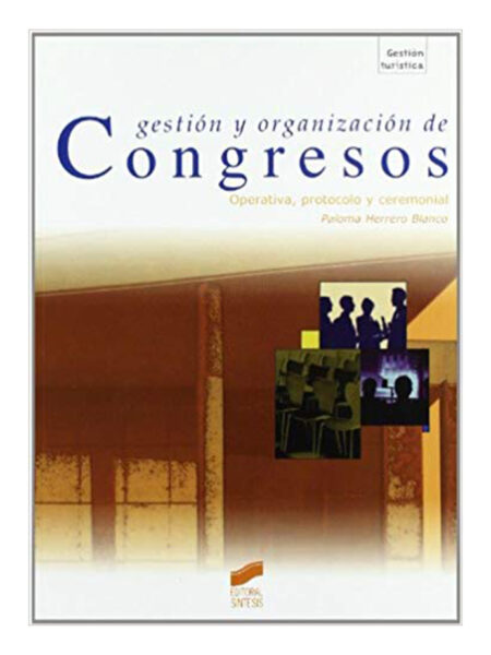 GESTIÓN Y ORGANIZACIÓN DE CONGRESOS.  OPERATIVA, PROTOCOLO Y CERMONIAL
