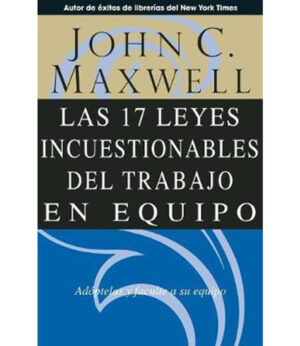 17 LEYES INCUESTIONABLES DEL TRABAJO EN EQUIPO, LAS