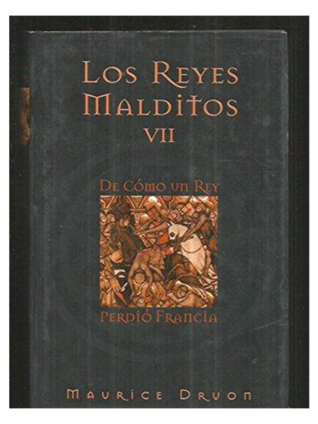 REYES MALDITOS VII -DE COMO UN REY PERDIÓ FRANCIA-  -TD-