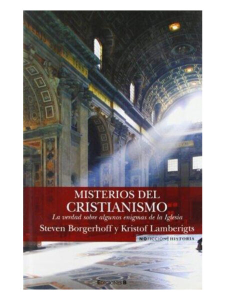MISTERIOS DEL CRISTIANISMO -LA VERDAD SOBRE ALGUNOS ENIGMAS DE LA IGLESIA-