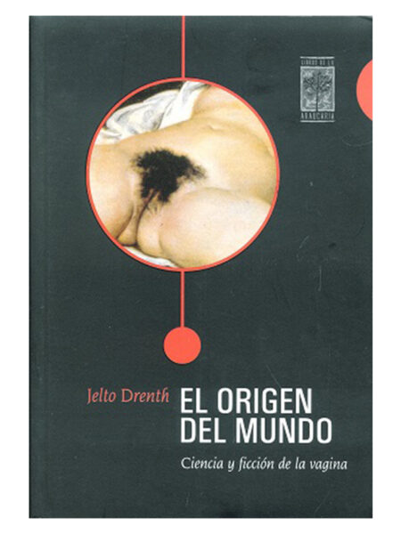 ORIGEN DEL MUNDO, EL -CIENCIA Y FICCIÓN DE LA VAGINA-
