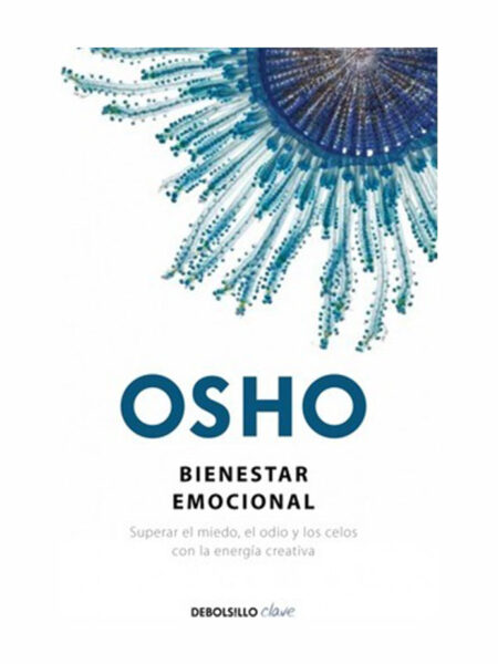 BIENESTAR EMOCIONAL -SUPERAR EL MIEDO, EL ODIO Y LOS CELOS CON LA ENERGÍA CREATIVA-