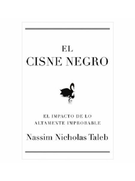 CISNE NEGRO, EL -EL IMPACTO DE LO ALTAMENTE IMPROBABLE-