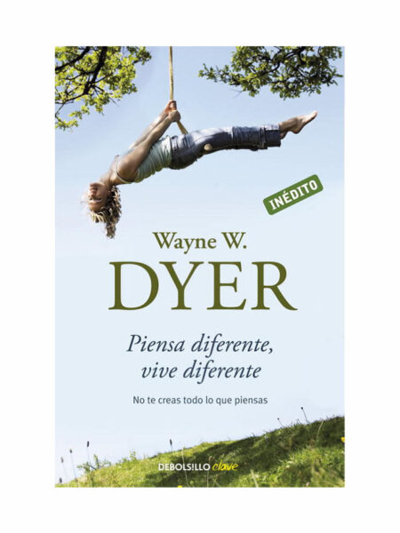 PIENSA DIFERENTE, VIVE DIFERENTE -NO TE CREAS TODO LO QUE PIENSAS-