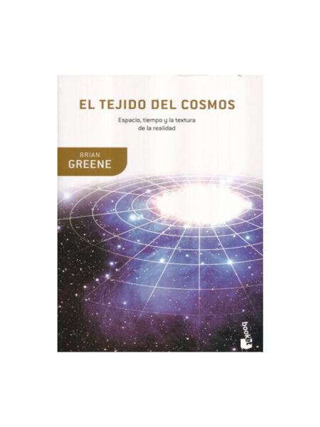 TEJIDO DEL COSMOS, EL -ESPACIO TIEMPO Y TEXTURA DE LA REALIDAD-