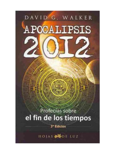APOCALIPSIS 2012 -PROFECÍAS SOBRE EL FIN DE LOS TIEMPOS-