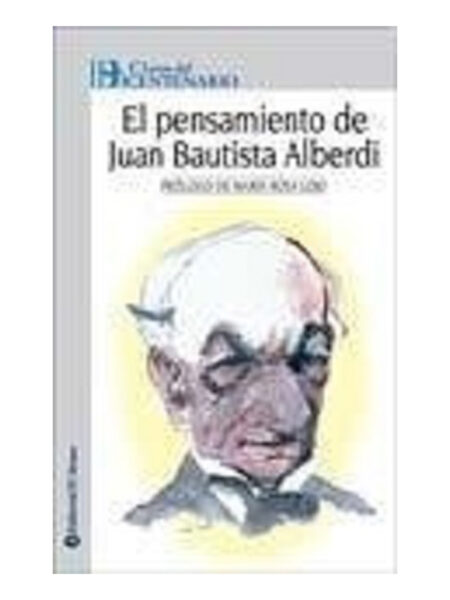 PENSAMIENTO DE JUAN BAUTISTA ALBERDI, EL -CLAVES DEL BICENTENARIO-