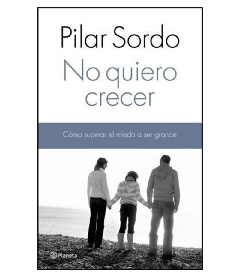 NO QUIERO CRECER -COMO SUPERAR EL MIEDO A SER GRANDE-