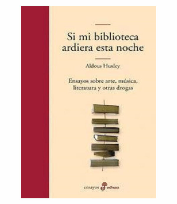 SI MI BIBLIOTECA ARDIERA ESTA NOCHE -ENSAYOS SOBRE ARTE, MÚSICA, LITERATURA Y OTRAS DROGAS