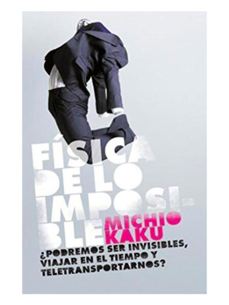 FÍSICA DE LO IMPOSIBL ?¿PODREMOS SER INVISIBLES, VIAJAR EN EL TIEMPO Y TELETRANSPORTARNOS?
