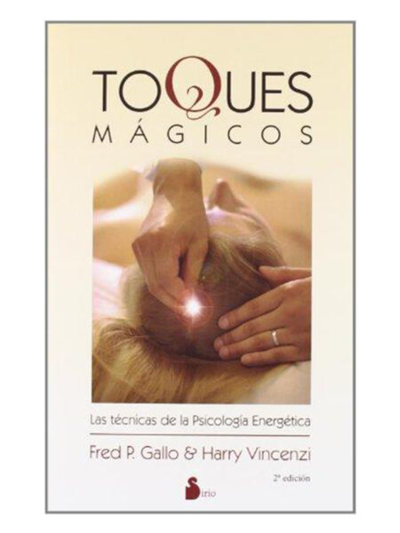TOQUES MÁGICOS -LAS TÉCNICAS DE LA PSICOLOGÍA ENERGÉTICA-