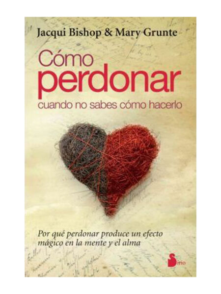 CÓMO PERDONAR CUANDO NO SABES CÓMO HACERLO