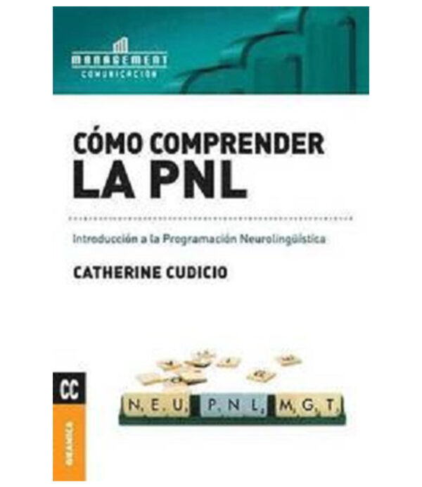 COMO COMPRENDER LA PNL -INTRODUCCIÓN A LA PROGRAMACIÓN NEUROLINGÜÍSTICA-