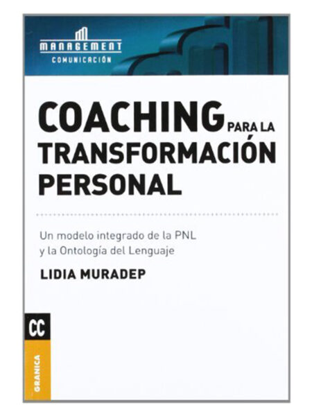 COACHING PARA LA TRANSFORMACIÓN PERSONAL -UN MODELO INTEGRADO DE LA PNL-