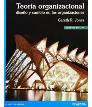 TEORÍA ORGANIZACIONAL -DISEÑO Y CAMBIO EN LAS ORGANIZACIONES- 7ED