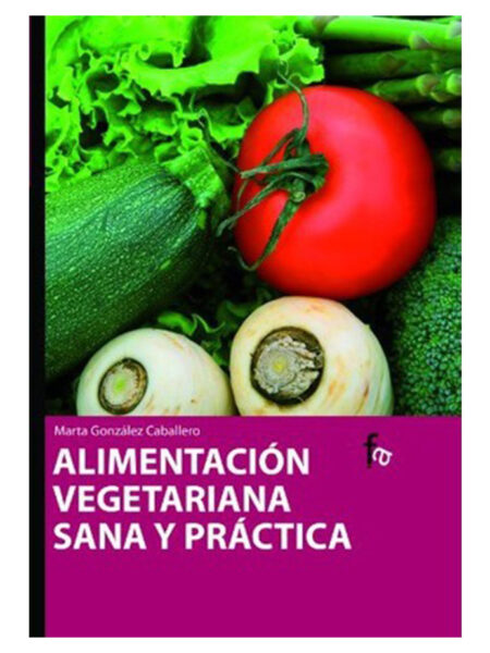 ALIMENTACIÓN VEGETARIANA SANA Y PRÁCTICA -TD-