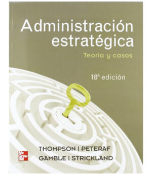 ADMINISTRACIÓN ESTRATÉGICA -TEORÍA Y CASOS- 18 ED