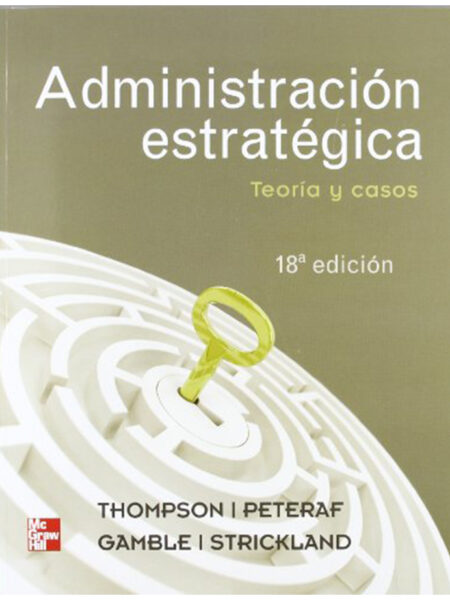 ADMINISTRACIÓN ESTRATÉGICA -TEORÍA Y CASOS- 18 ED