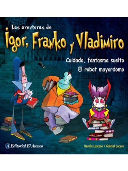 CUIDADO FANTASMA SUELTO / EL ROBOT MAYORDOMO -LAS AVENTURAS DE IGOR, FRANKO Y VLADIMIR-