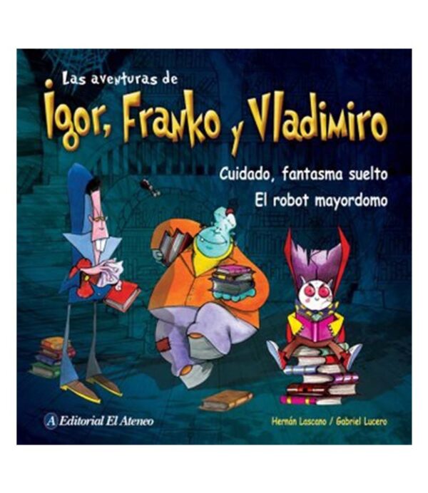 CUIDADO FANTASMA SUELTO / EL ROBOT MAYORDOMO -LAS AVENTURAS DE IGOR, FRANKO Y VLADIMIR-