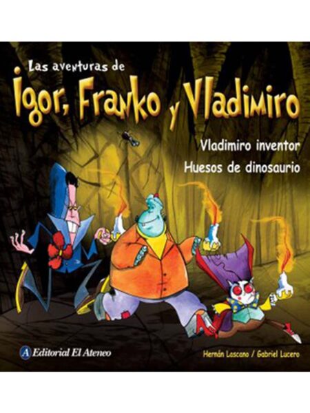 VLADIMIRO INVENTOR / HUESOS DE DINOSAURIO -LAS AVENTURAS DE IGOR, FRANKO Y VLADIMIRO-