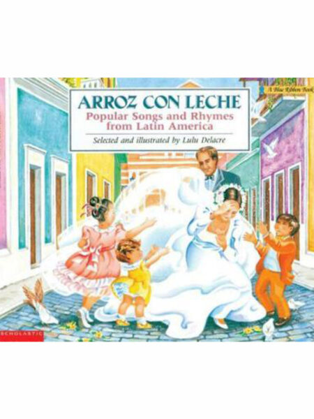 ARROZ CON LECHE -POPULAR SONGS AND RHYMES FROM LATIN AMERICA-