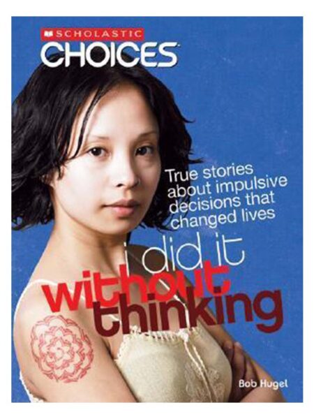 I DID IT WITHOUT THINKING -CHOICES-