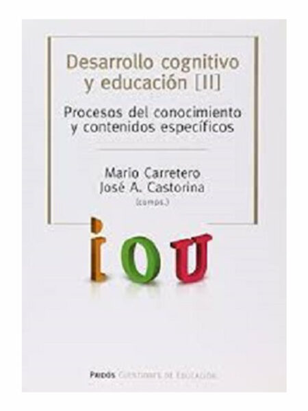 DESARROLLO COGNITIVO Y EDUCACIÓN II.  -PROCESOS DEL CONOCIMIENTO Y CONTENIDOS ESPECÍFICOS-