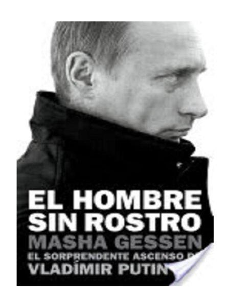 HOMBRE SIN ROSTRO, EL -EL SORPRENDENTE ASCENSO DE VLADIMIR PUTIN-