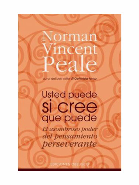 USTED PUEDE SI CREE QUE PUEDE. EL ASOMBROSO PODER DEL PENSAMIENTO PERSEVERANTE