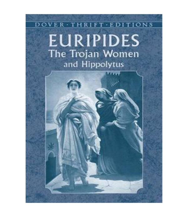 TROJAN WOMEN AND HIPPOLYTUS, THE