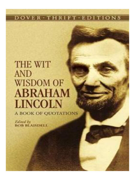 WIT AND WISDOM OF ABRAHAM LINCOLN, THE -A BOOKS OF QUOTATIONS-