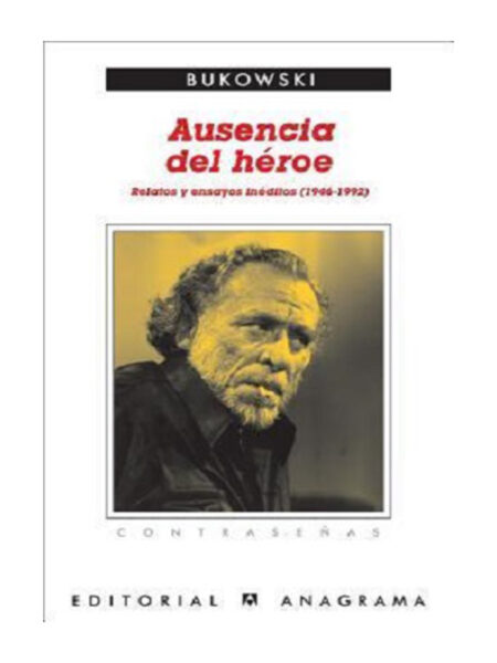 AUSENCIA DEL HÉROE -RELATOS Y ENSAYOS INÉDITOS 1946-1992-