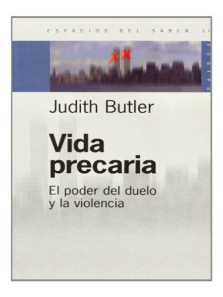 VIDA PRECARIA. EL PODER DEL DUELO Y LA VIOLENCIA