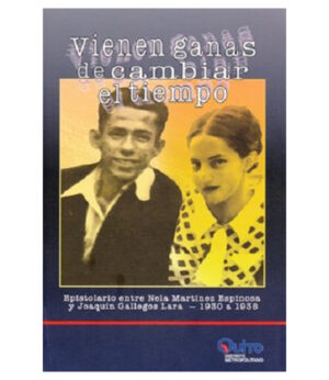 VIENEN GANAS DE CAMBIAR EL TIEMPO EPISTOLARIO ENTRE NELA MARTÍNEZ ESPINOSA Y JOAQUIN G.
