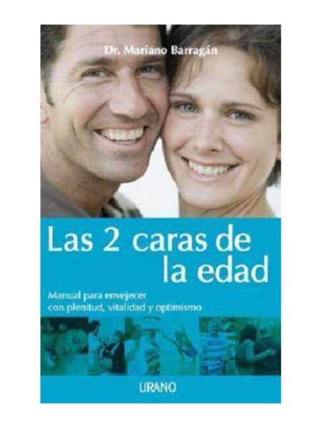 2 CARAS DE LA EDAD, LAS -MANUAL PARA ENVEJECER CON PLENITUD, VITALIDAD Y OPTIMISMO-