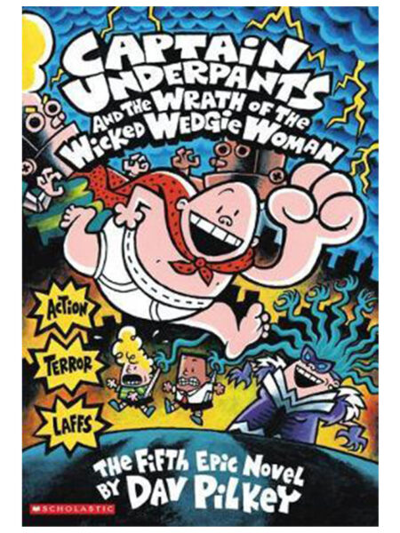 CAPTAIN UNDERPANTS AND THE WRATH OF THE WICKED WEDGIE WOMAN