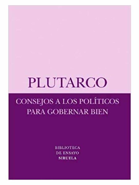 CONSEJO A LOS POLÍTICOS PARA GOBERNAR BIEN -BIBLIOTECA DE ENSAYO-