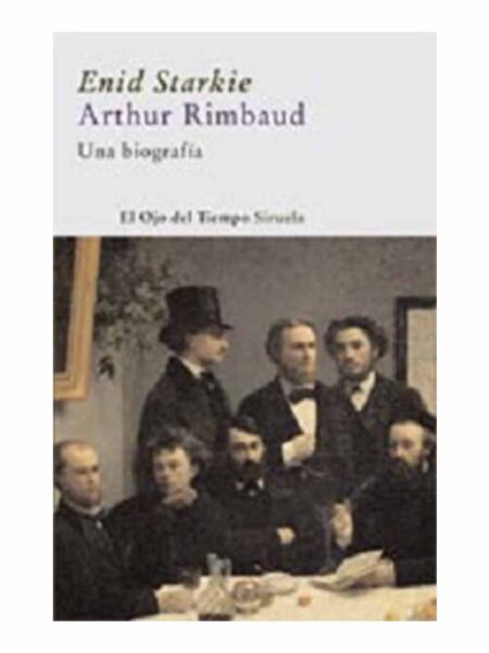 ARTHUR RIMBAUD UNA BIOGRAFÍA -EL OJO DEL TIEMPO-