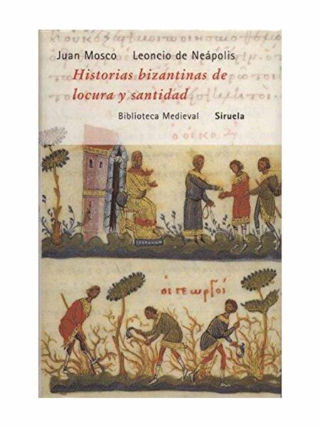 HISTORIAS BIZANTINAS DE LOCURA Y SANTIDAD -BIBLIOTECA MEDIEVAL-
