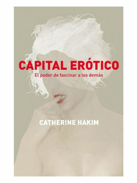 CAPITAL ERÓTICO EL PODER DE FASCINAR A LOS DEMÁS