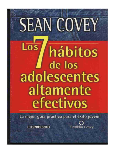 7 HÁBITOS DE LOS ADOLESCENTES ALTAMENTE EFECTIVOS, LOS -CLAVE-
